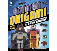 Batman Origami: Amazing Folding Projects Featuring the Dark Knight (DC Super Heroes: DC Origami)