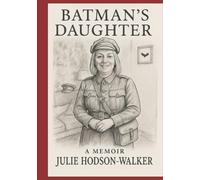 Batman's Daughter: A memoir by Julie Hodson-Walker