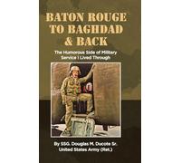 Baton Rouge to Baghdad and Back: The Humorous Side of Military Service I Lived Through