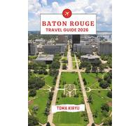 Baton Rouge Travel Guide 2026: The Essential Handbook to the Top Attractions, Standout Experiences, and Hidden Local Favorites.