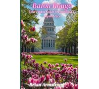 Baton Rouge: Your Pocket Guide to Louisiana’s Capital City