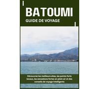 BATOUMI GUIDE DE VOYAGE: Découvrez les meilleurs sites, les points forts locaux, les sensations fortes en plein air et des conseils de voyage intelligents
