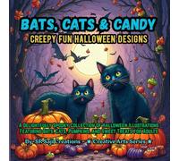 Bats, Cats & Candy: Creepy Fun Halloween Designs: A Delightfully Spooky Collection of Halloween Illustrations Featuring Bats, Cats, Pumpkins, and Sweet Treats for Adults