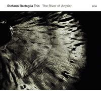 Battaglia,Stefano Trio - The River Of Anyder