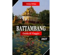 Battambang Guida di Viaggio 2027: Esplora la Cambogia con architettura coloniale, antichi Templi, viaggi in treno di bambù, fascino sul fiume e autentica cultura Khmer