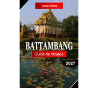 Battambang Guide de Voyage 2027: Explorez le Cambodge avec l'architecture coloniale, les temples anciens, les trajets en train en bambou, le charme riverain et la culture khmère authentique