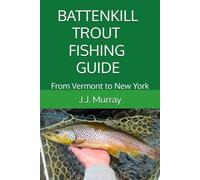 BATTENKILL TROUT FISHING GUIDE: From Vermont to New York
