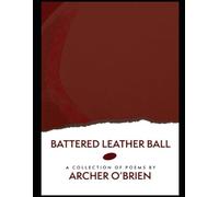Battered Leather Ball: A Second Volume of Free Verse Poetry (Free Verse Poetry: An Exploration)