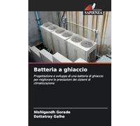 Batteria a ghiaccio: Progettazione e sviluppo di una batteria di ghiaccio per migliorare le prestazioni dei sistemi di climatizzazione