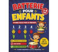 Batterie pour Enfants - Rythmes Faciles pour Débutants 3-8 Ans: Niveau 1 - Méthode visuelle sans solfège et sans lire la musique, coordination mains et pieds, exercices progressifs pour débutants