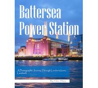 Battersea Power Station: A Photographic Journey Through London's Iconic Landmark ,A Stunning Urban Photography Collection, The Perfect Gift for Music Fans and Architecture Lovers.