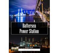 Battersea Power Station: A Stunning Coffee Table Picture Book - For Travelers & Architecture Lovers