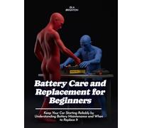 Battery Care and Replacement for Beginners: Keep Your Car Starting Reliably by Understanding Battery Maintenance and When to Replace It