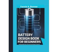 Battery Design Book For Beginners: Understanding Power Cells and Circuit Basics for Starters