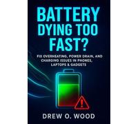 Battery Dying Too Fast?: Fix Overheating, Power Drain, and Charging Issues in Phones, Laptops & Gadgets