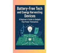 Battery-Free Tech and Energy Harvesting Devices: A Beginner’s Guide to Gadgets That Power Themselves