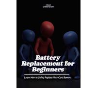 Battery Replacement for Beginners: Learn How to Safely Replace Your Car's Battery
