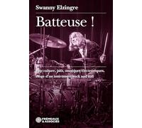 Batteuse !: POP CULTURE, JAZZ, MUSIQUES ÉLECTRONIQUES, ÉLOGE D’UN INSTRUMENT ROCK AND ROLL