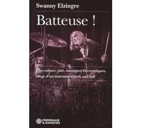 Batteuse !: Pop culture, jazz, musiques électroniques, éloge d'un instrument rock and roll