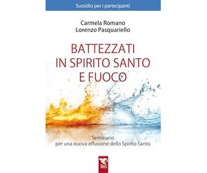 Battezzati in Spirito Santo e fuoco. Seminario per una nuova effusione dello Spirito Santo. Sussidio per partecipanti. Nuova ediz. (Vita carismatica)