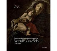 Battistello Caracciolo 1578-1635. Il patriarca bronzeo dei caravaggeschi. Ediz. a colori