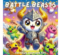 Battle Beasts - Coloring Book for Kids Ages 6-8: Fun and Cute Fantasy Creatures to Color - Perfect for Boys and Girls Who Love Adventure and Imagination (Color Adventures for Kids)