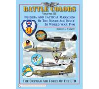 Battle Colors Volume III: Insignia and Tactical Markings of the Ninth Air Force in World War II: 3