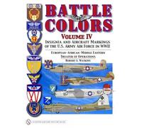 Battle Colors Volume IV: Insignia and Aircraft Markings of the USAAF in World War II European/African/Middle Eastern Theaters: 4