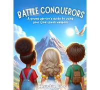 Battle Conquerors: A Young Warrior's Guide to Using Your God-Given Weapons