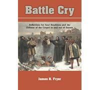 BATTLE CRY: Reflections for Soul Readiness and the Defense of the Gospel in and out of Season