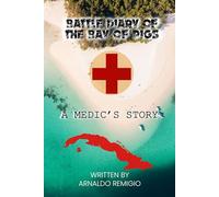 Battle Diary of The Bay of Pigs: A MEDIC’S STORY