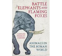 Battle Elephants and Flaming Foxes: Animals in the Roman World