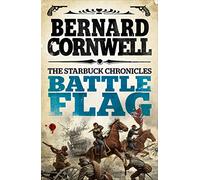 Battle Flag (The Starbuck Chronicles): A gripping historical action adventure novel from the Sunday Times bestselling author: Book 3