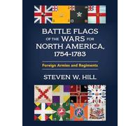 Battle Flags of the Wars for North America, 1754-1783: Foreign Armies and Regiments