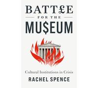 La batalla por el museo – Instituciones culturales en crisis