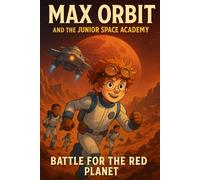 Battle for the Red Planet: Mars isn’t as empty as it looks (Max Orbit and the Junior Space Academy)