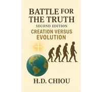 Battle for the Truth: Second Edition Creation Versus Evolution