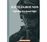 Battle Grounds: Fighting The Good Fight (IMPACT Players Cohorts For Men: Workbooks)