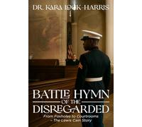 BATTLE HYMN OF THE DISREGARDED: FROM FOXHOLES TO COURTROOMS - THE LEWIS CAIN STORY