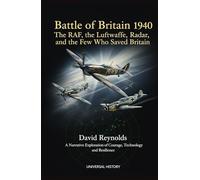 Battle of Britain 1940: The RAF, the Luftwaffe, Radar, and the Few Who Saved Britain: A Narrative Exploration of Courage, Technology, and Resilience