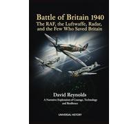 Battle of Britain 1940: The RAF, the Luftwaffe, Radar, and the Few Who Saved Britain: A Narrative Exploration of Courage, Technology, and Resilience