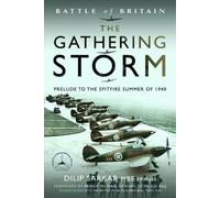 Battle of Britain The Gathering Storm: Prelude to the Spitfire Summer of 1940