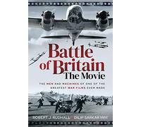 Battle of Britain The Movie: The Men and Machines of one of the Greatest War Films Ever Made
