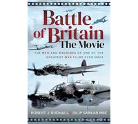 Battle of Britain The Movie: The Men and Machines of one of the Greatest War Films Ever Made