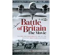 Battle of Britain The Movie: The Men and Machines of one of the Greatest War Films Ever Made