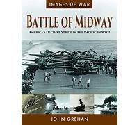 Battle of Midway: America's Decisive Strike in the Pacific in WWII (Images of War)