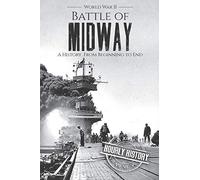Battle of Midway - World War II: A History From Beginning to End (World War 2 Battles)