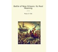 Battle of New Orleans: Its Real Meaning (Classic Books)