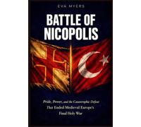 Battle of Nicopolis: Pride, Power, and the Catastrophic Defeat That Ended Medieval Europe's Final Holy Wars