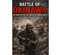 Battle of Okinawa: The Price of the Last Battle of World War II